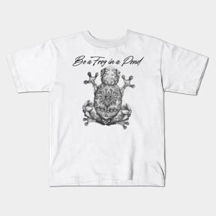 Be A Frog in A Pond Kids T-Shirt